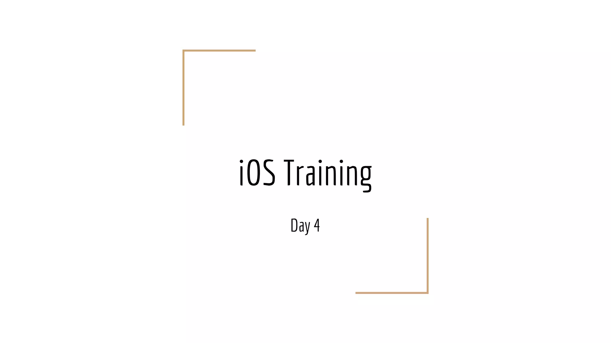 iOS Training
Day 4
 