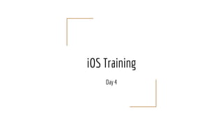 iOS Training
Day 4
 