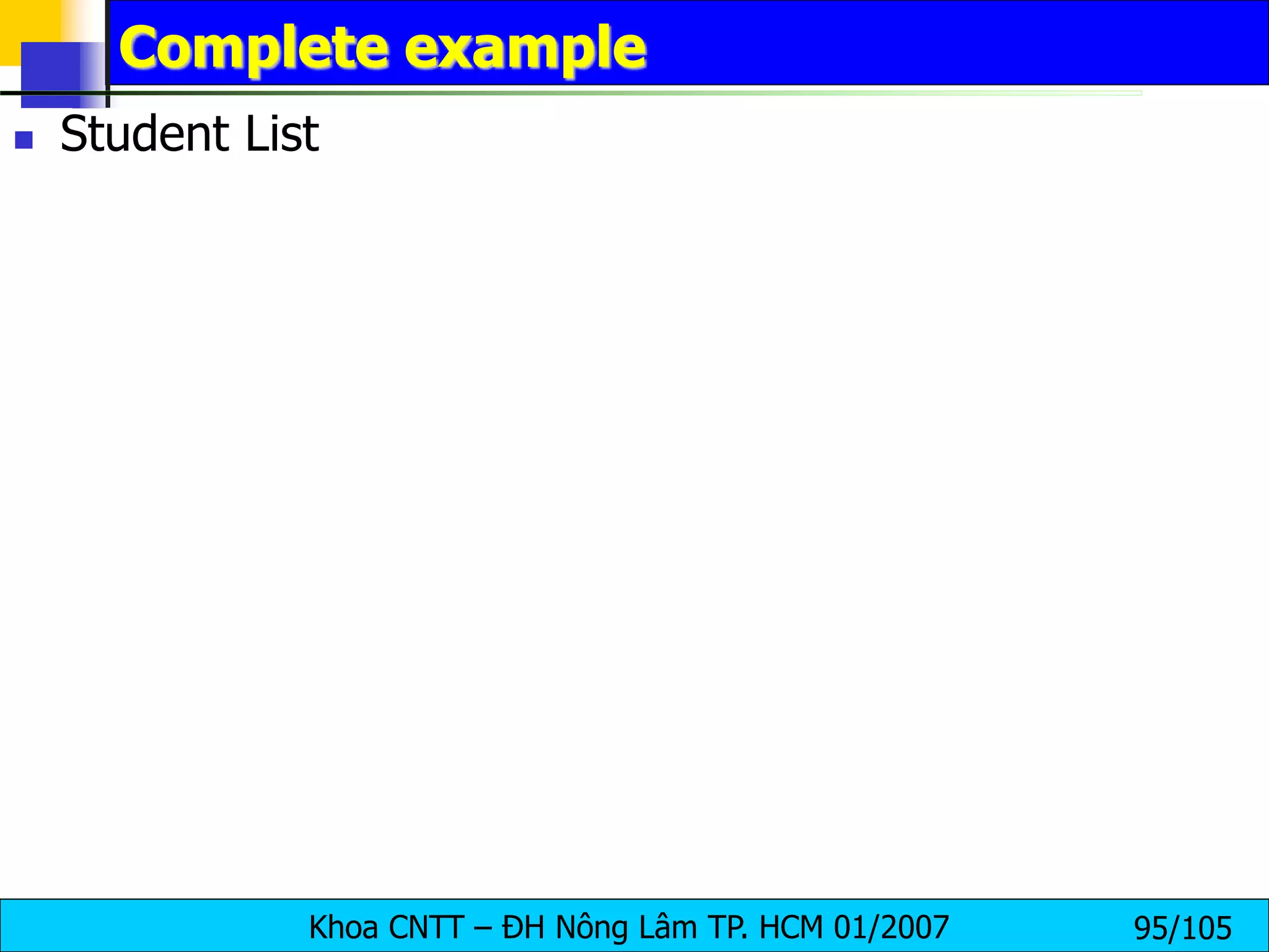 Khoa CNTT – ĐH Nông Lâm TP. HCM 01/2007 95/105
Complete example
 Student List
 