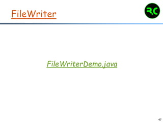 47
FileWriter
FileWriterDemo.java
 