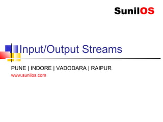 Input/Output Streams
www.sunilos.com
www.raystec.com
 