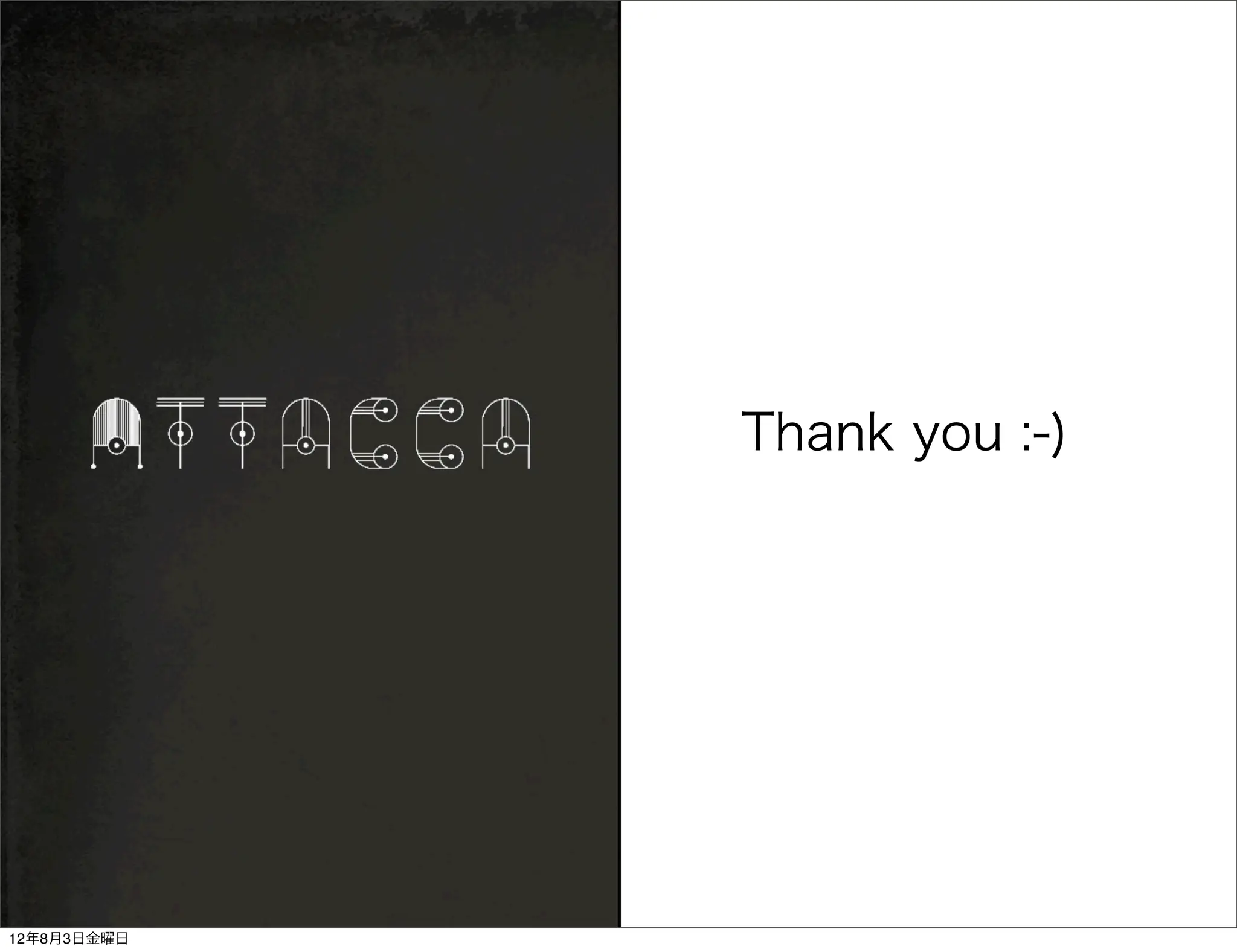 Thank you :-)




12年8月3日金曜日
 