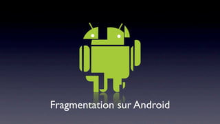 Fragmentation sur Android
 