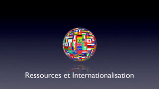 Ressources et Internationalisation
 