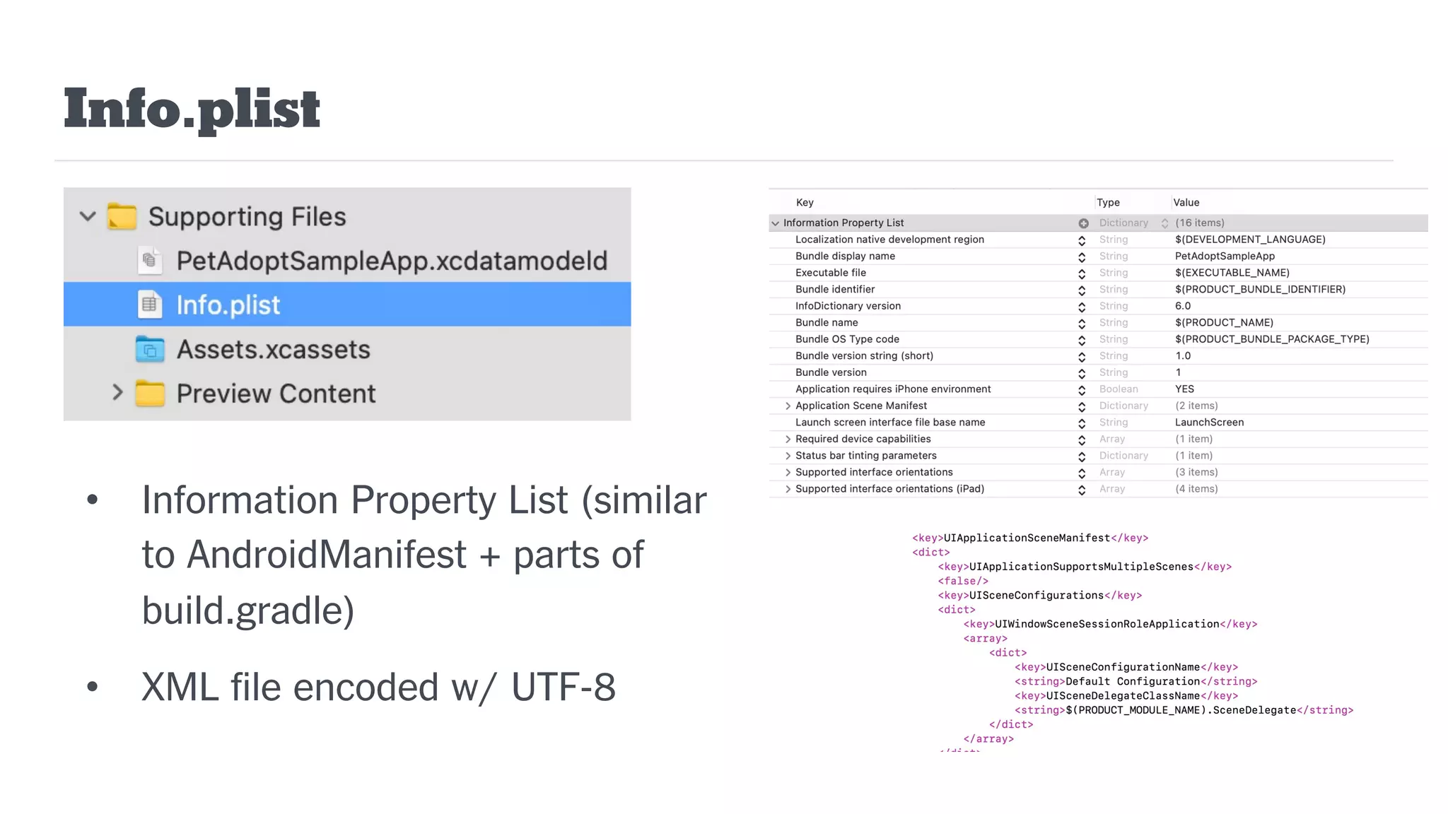 Info.plist
• Information Property List (similar
to AndroidManifest + parts of
build.gradle)
• XML file encoded w/ UTF-8
 