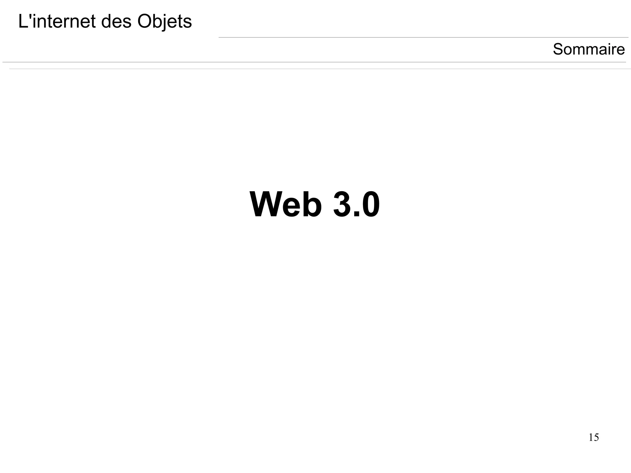 15
L'internet des Objets
Web 3.0
Sommaire
 