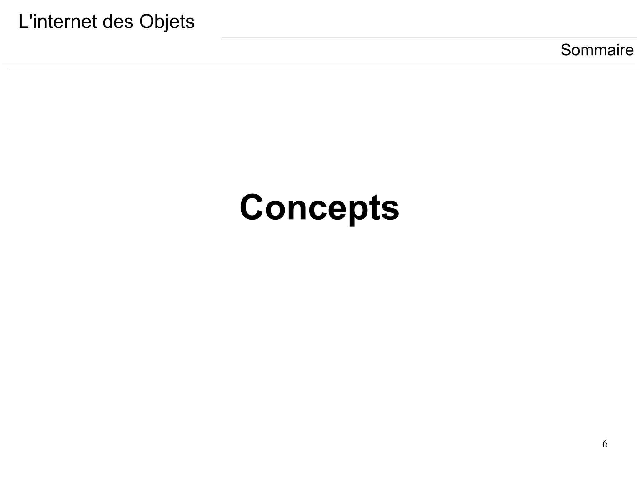 6
L'internet des Objets
Concepts
Sommaire
 