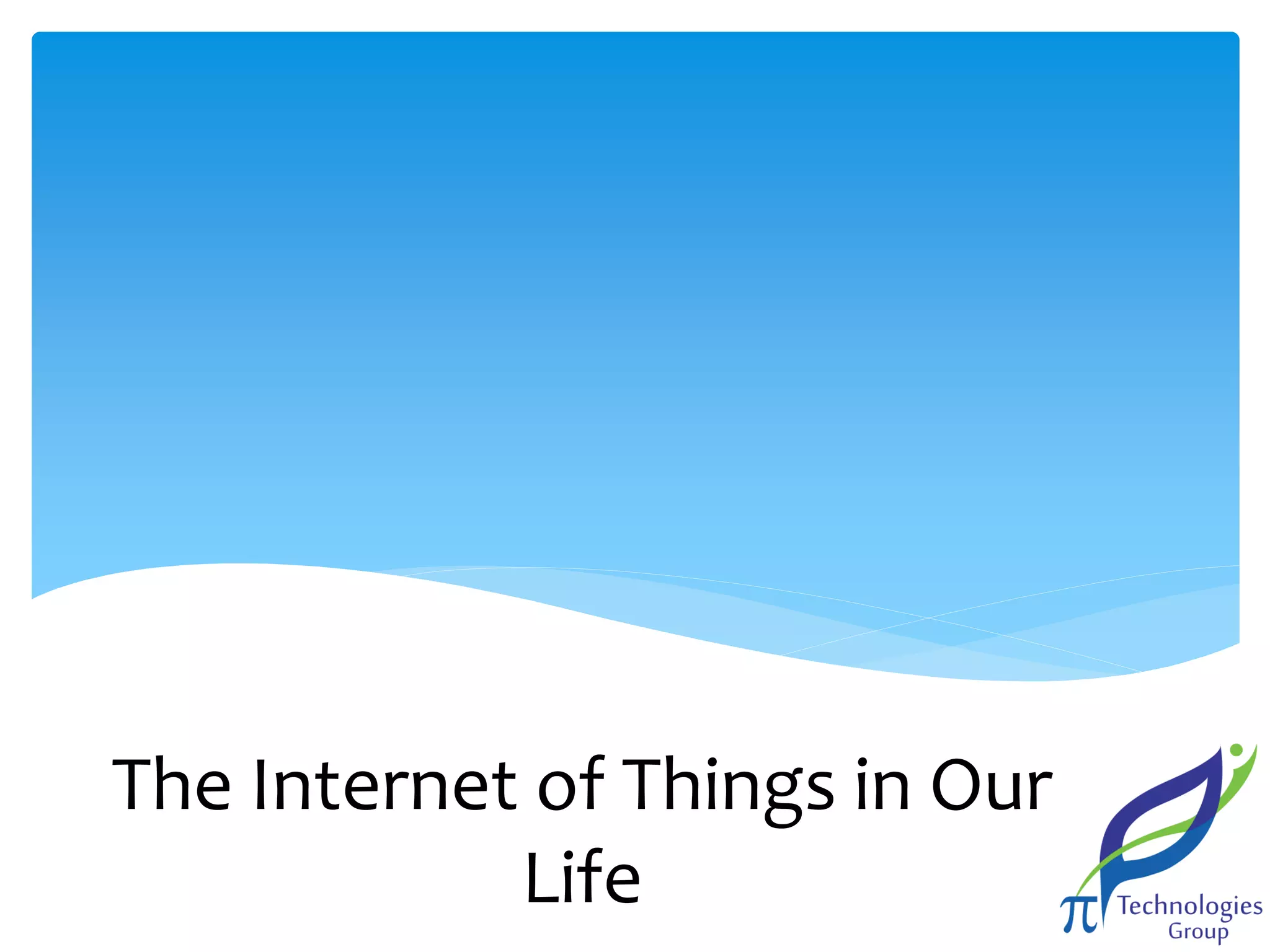 The Internet of Things in Our
Life

 