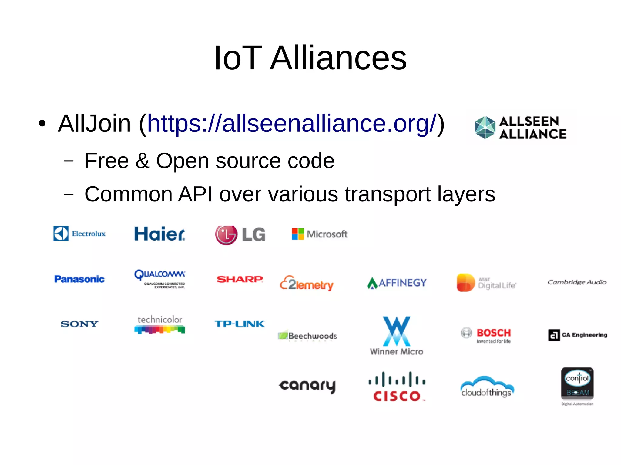 IoT Alliances 
● AllJoin (https://allseenalliance.org/) 
– Free & Open source code 
– Common API over various transport layers 
 