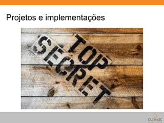 Projetos e implementações 
 