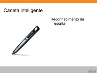 Caneta inteligente 
Reconhecimento da 
escrita 
 