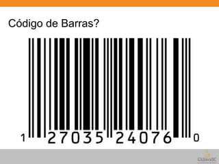 Código de Barras? 
 