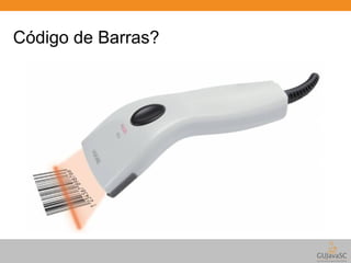 Código de Barras? 
 