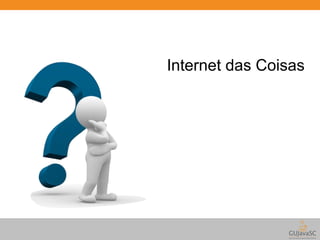 Internet das Coisas 
 