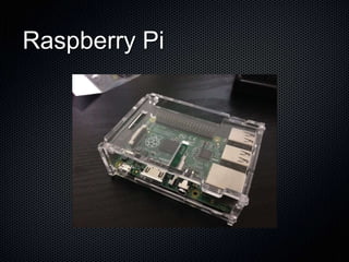 Raspberry Pi 
 