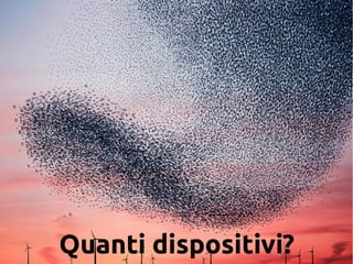 Quanti dispositivi?
 