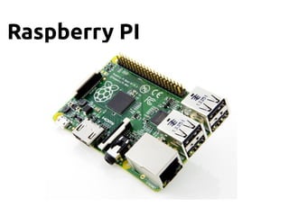 Raspberry PI
 