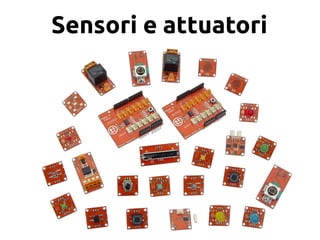Sensori e attuatori
 