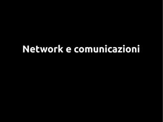 Network e comunicazioni
 