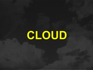 CLOUD
 