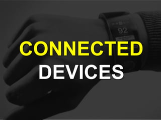 CONNECTED
DEVICES
 