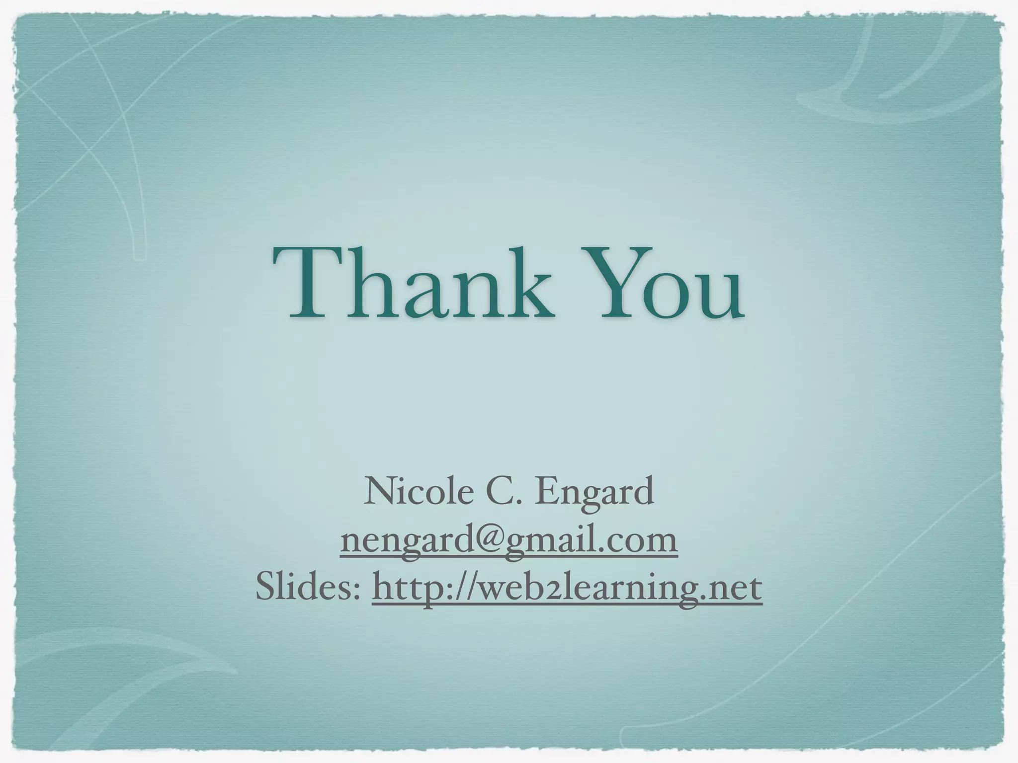 Thank You
Nicole C. Engard
nengard@gmail.com
Slides: http://web2learning.net
 