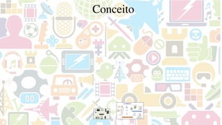 Conceito
 