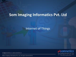 Som Imaging Informatics Pvt. Ltd
Internet of Things
 