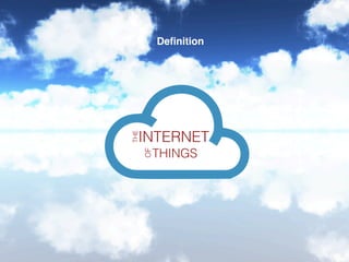 Deﬁnition
THE!
OF!
INTERNET!
THINGS!
 