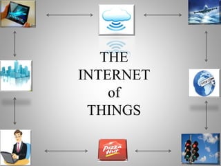 THE
INTERNET
of
THINGS
 