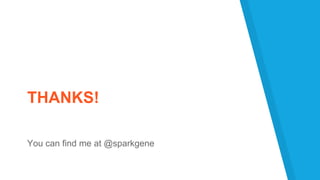 THANKS!
You can find me at @sparkgene
 