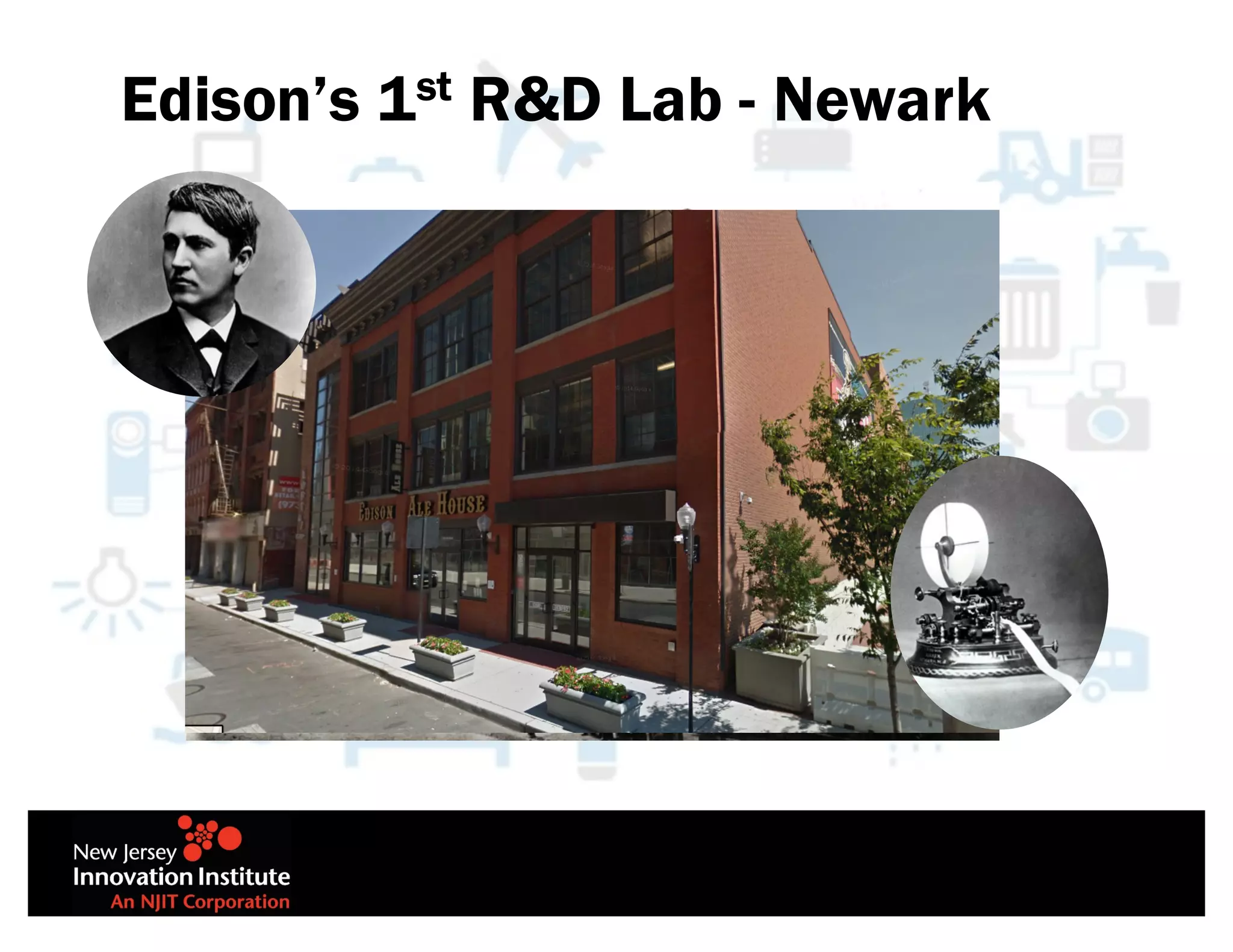 Edison’s 1st R&D Lab - Newark
 