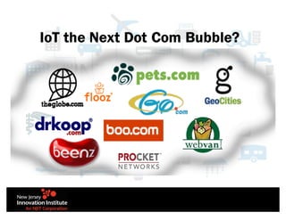 IoT the Next Dot Com Bubble?
 