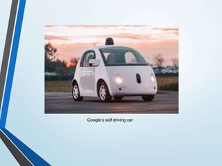 Google’s self driving car
 