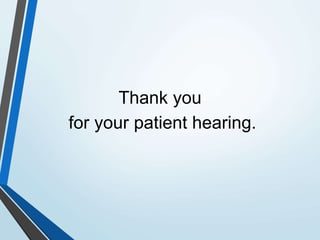 Thank you
for your patient hearing.
 