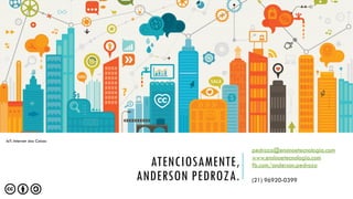OBRIGADO!
pedroza@ensinoetecnologia.com
www.ensinoetecnologia.com
fb.com/anderson.pedroza
(21) 96920-0399
ATENCIOSAMENTE,
ANDERSON PEDROZA.
IoT: Internet das Coisas
 