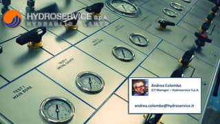 Andrea Colombo
ICT Manager – Hydroservice S.p.A.
andrea.colombo@hydroservice.it
 