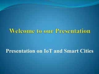 Presentation on IoT and Smart Cities
 
