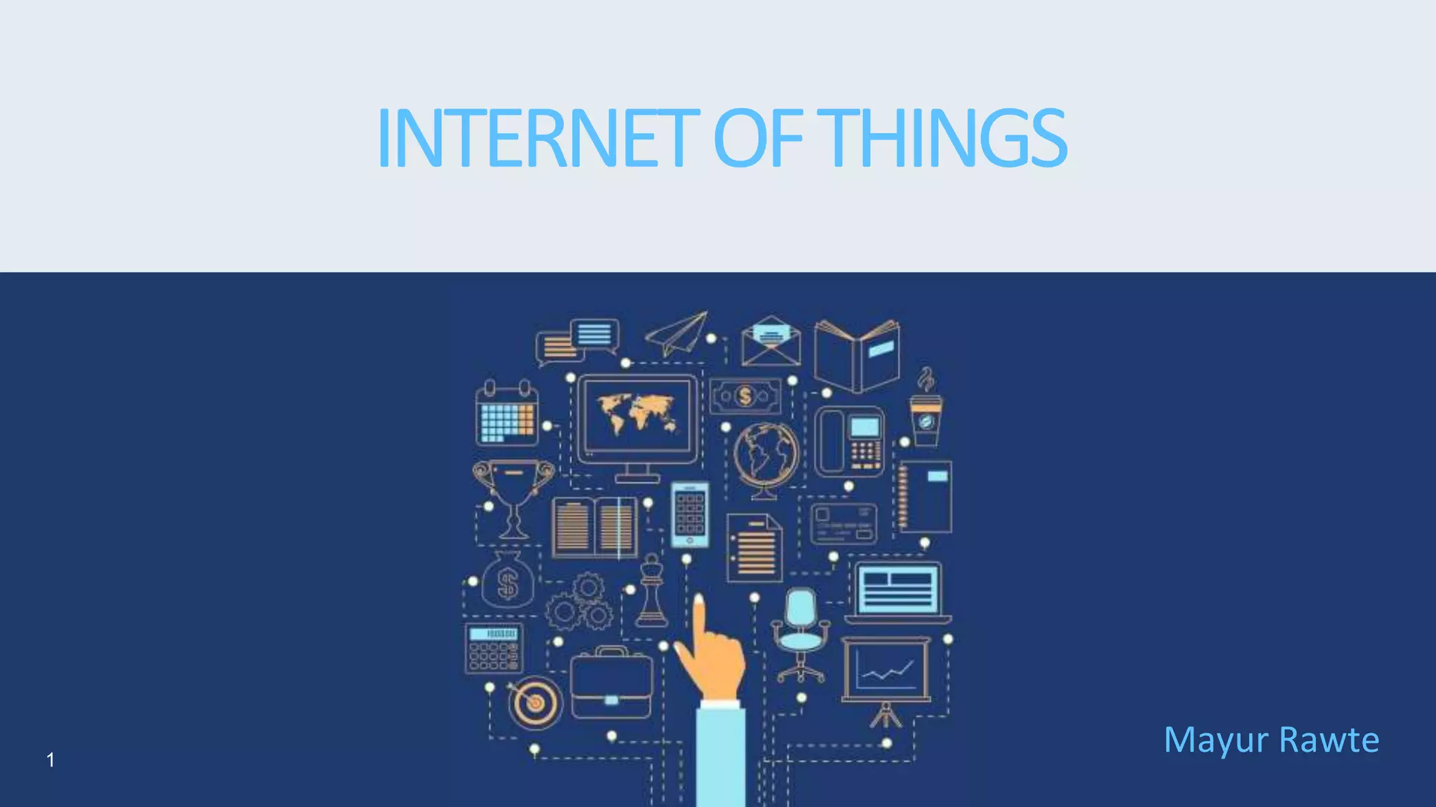 INTERNETOFTHINGS
Mayur Rawte1
 