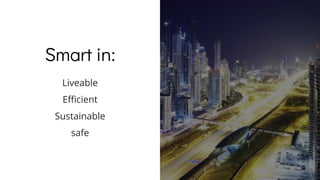 Smart in:
Liveable
Efficient
Sustainable
safe
18
 