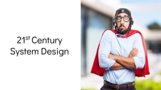 21st
Century
System Design
7
 