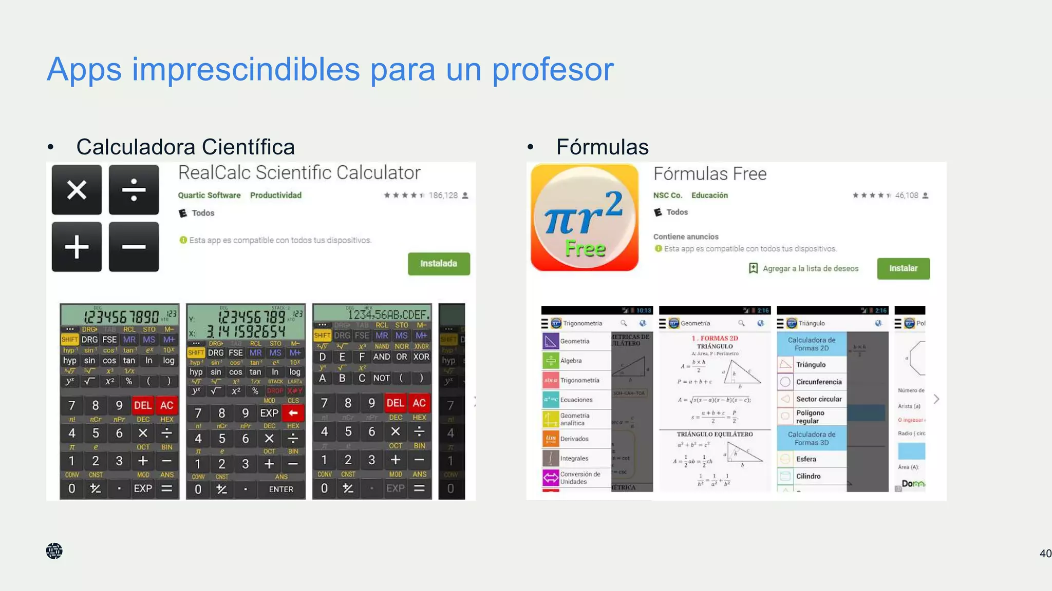 Apps imprescindibles para un profesor
• Calculadora Científica • Fórmulas
40
 
