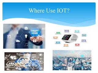 Where Use IOT?
 