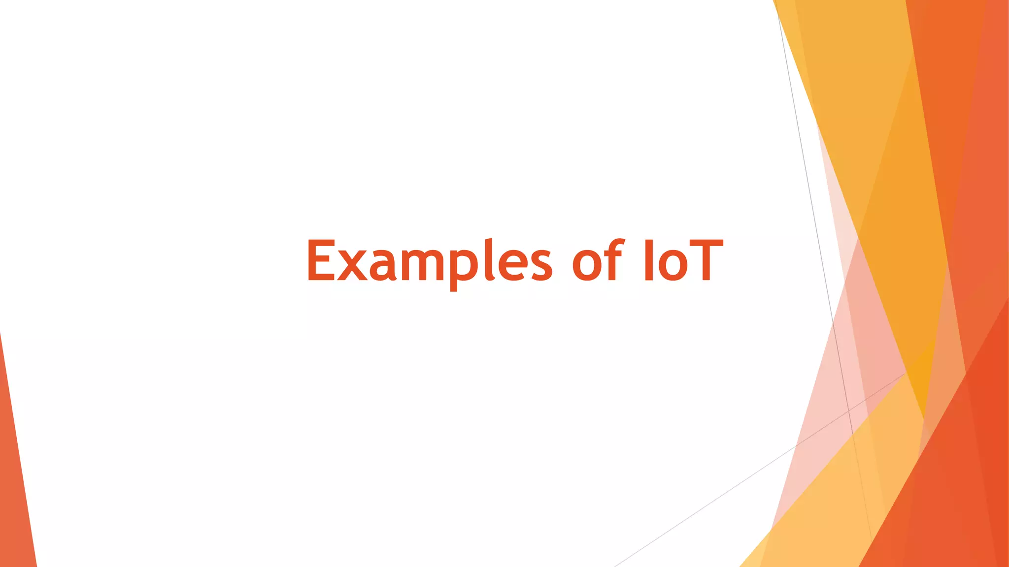 Examples of IoT
 