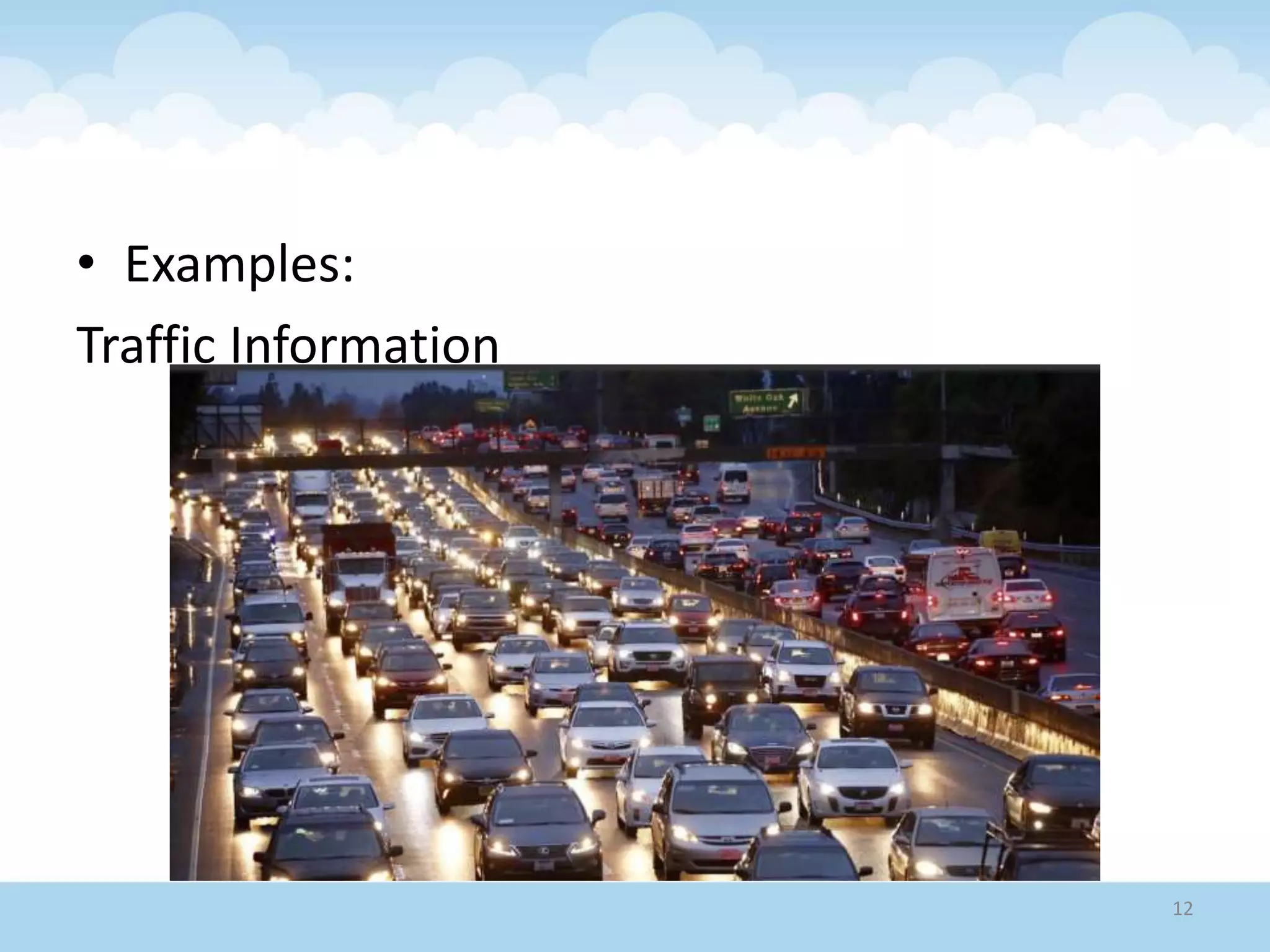 • Examples:
Traffic Information
12
 