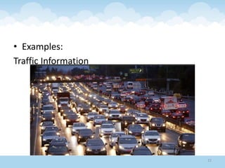 • Examples:
Traffic Information
12
 