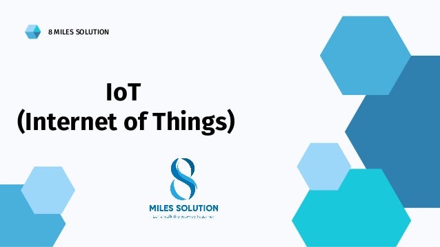 8 MILES SOLUTION
IoT
(Internet of Things)
 