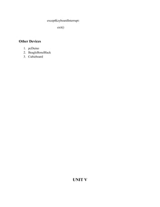 exceptKeyboardInterrupt:
exit()
Other Devices
1. pcDuino
2. BeagleBoneBlack
3. Cubieboard
UNIT V
 