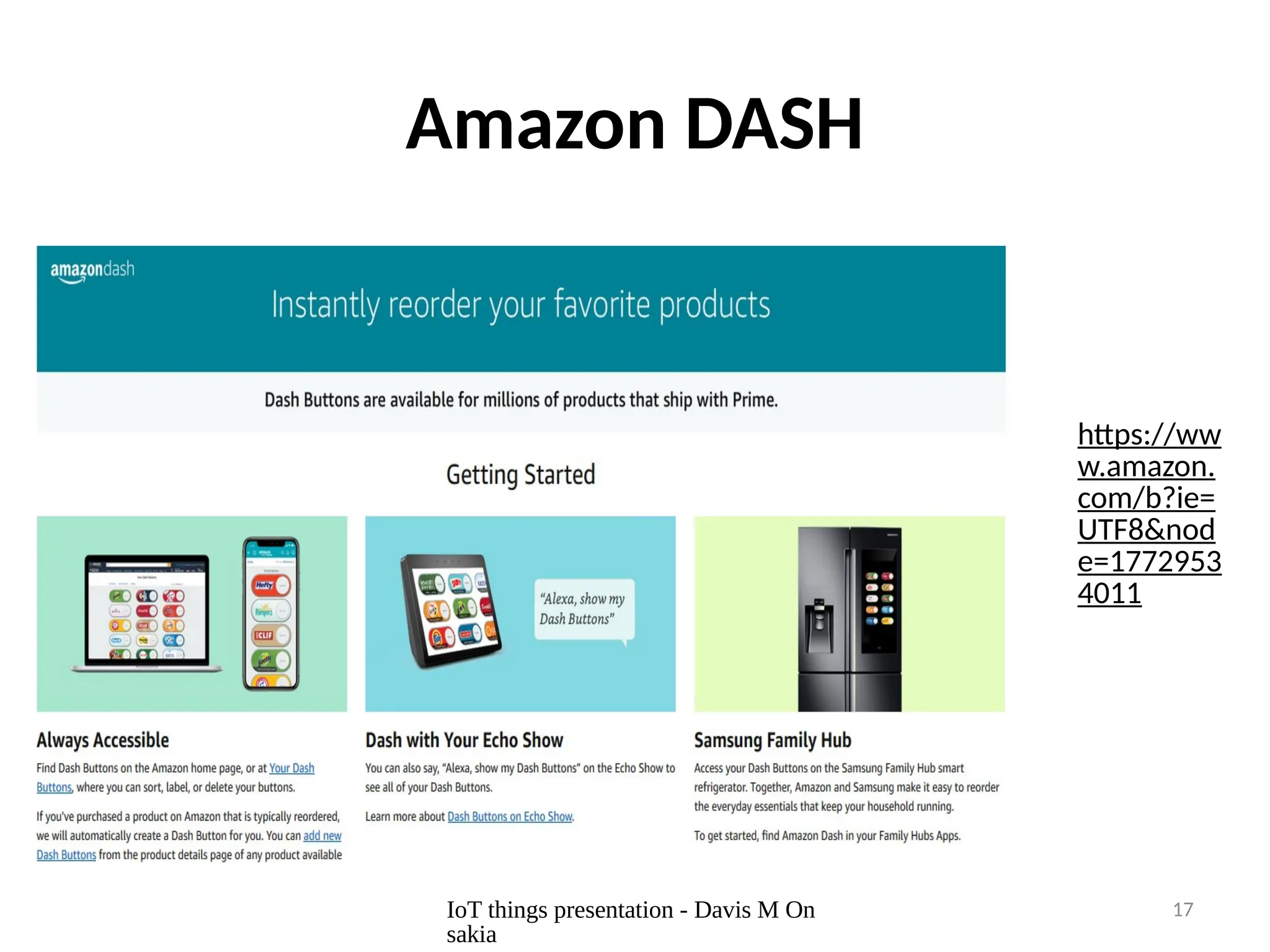 IoT things presentation - Davis M On
sakia
17
Amazon DASH
https://ww
w.amazon.
com/b?ie=
UTF8&nod
e=1772953
4011
 