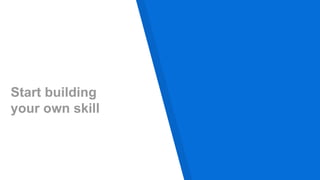Start building
your own skill
 